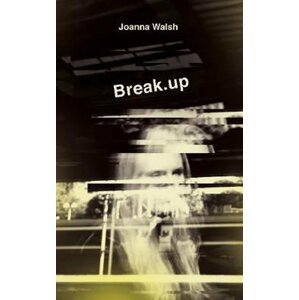 Break.up - Joanna Walsh