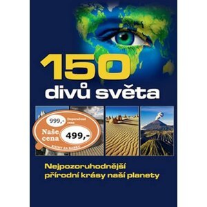 150 divů světa - Nejpozoruhodnější přírodní krásy naší planety - autorů kolektiv