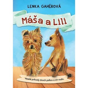 Máša a Lili - Veselé príhody dvoch psíkov a ich rodín - Lenka Gahérová