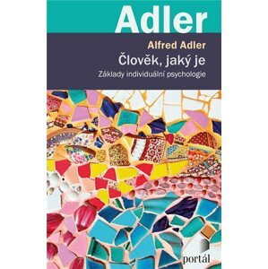 Člověk, jaký je - Základy individuální psychologie - Alfred Adler