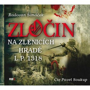 Zločin na Zlenicích hradě L.P. 1318 - CDmp3 (Čte Pavel Soukup) - Radovan Šimáček