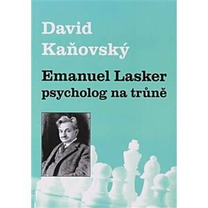 Emanuel Lasker - psycholog na trůně - David Dejf Kaňovský