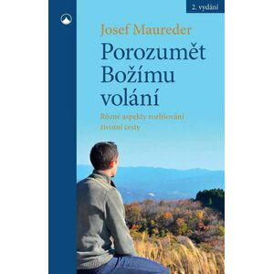 Porozumět Božímu volání - Různé aspekty rozlišování životní cesty - Josef Maureder