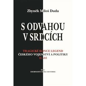 S odvahou v srdcích - Tragické konce legend českého vojenství a politiky - II. díl - Zbyněk Miloš Duda