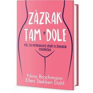 Zázrak tam dole - Vše, co potřebujete vědět o ženském podbříšku - Nina Brochmann