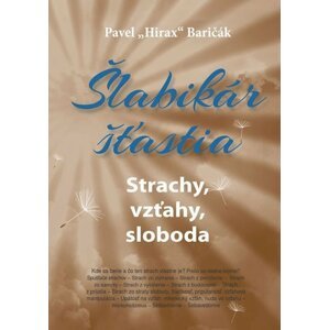 Šlabikár šťastia 4 - Strachy, vzťahy, sloboda - Pavel Baričák