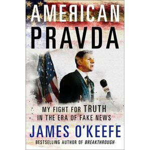 American Pravda : My Fight for Truth in the Era of Fake News - James O´Keefe
