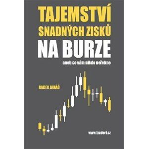 Tajemství snadných zisků na burze aneb co vám nikdo neřekne - Radek Janáč