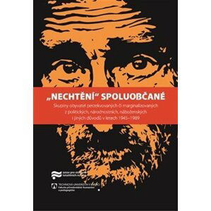 Nechtění spoluobčané - Skupiny obyvatel perzekvovaných či marginalizovaných z politických, národnostních, náboženských i jiných důvodů v letech 1945-1989 - Jaroslav Pažout