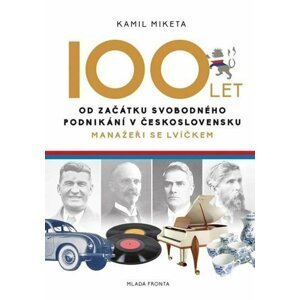 Manažeři se lvíčkem - 100 let od počátku svobodného podnikání v Československu - Kamil Miketa