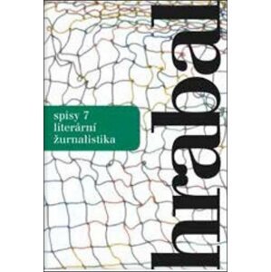 Spisy 7 - Literární žurnalistika - Bohumil Hrabal