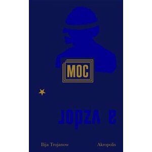 Moc a vzdor - Ilija Trojanow