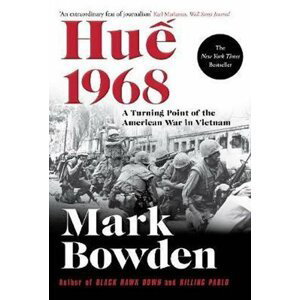 Hue 1968 : A Turning Point of the American War in Vietnam - Mark Bowden