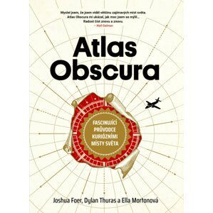 Atlas Obscura - Fascinující průvodce kuriózními místy světa - Joshua Foer