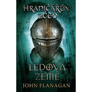 Hraničářův učeň - Kniha třetí - Ledová země - John Flanagan