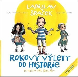 Rokovy výlety do historie - Etiketa pro školáky - Ladislav Špaček