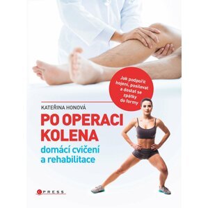 Po operaci kolena - domácí cvičení a rehabilitace - Kateřina Honová