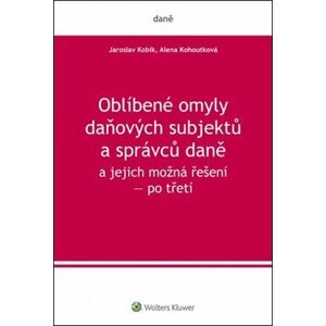 Oblíbené omyly daňových subjektů a správců daně a jejich možná řešení - Jaroslav Kobík