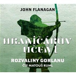 Hraničářův učeň 1 - Rozvaliny Gorlanu - CDmp3 (Čte Matouš Ruml) - John Flanagan