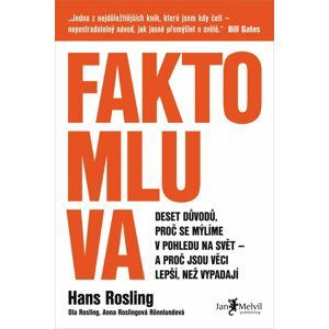 Faktomluva (Deset důvodů, proč se mýlíme v pohledu na svět - a proč jsou věci lepší, než vypadají) - Hans Rosling