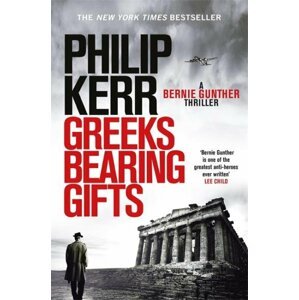 Greeks Bearing Gifts : Bernie Gunther Thriller 13 - Philip Kerr