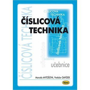 Číslicová technika - učebnice, 5.  vydání - Marcela Antošová