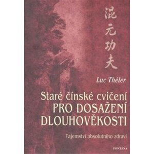 Staré čínské cvičení pro dosažení dlouhověkosti - Luc Théler