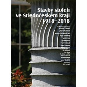 Stavby století ve Středočeském kraji 1918 - 2018 - autorů kolektiv