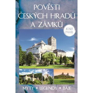 Pověsti českých hradů a zámků - Mýty, legendy, báje - Josef Pavel