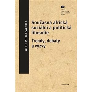 Současná africká sociální a politická filosofie - Trendy, debaty a výzvy - Albert Kasandra