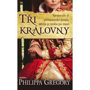 Tři královny - Boj o tudorovský trůn - Philippa Gregory