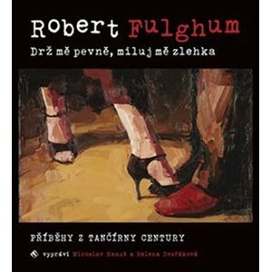 Drž mě pevně, miluj mě zlehka - Příběhy z tančírny Century - CDmp3 - Robert Fulghum