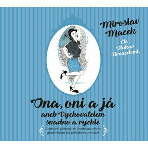 Ona, oni a já aneb Vychovatelem snadno a rychle (audiokniha) - Miroslav Macek