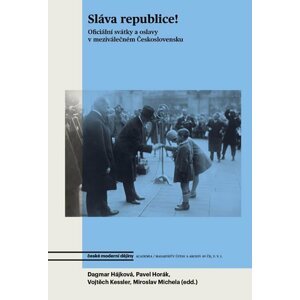 Sláva republice! - Oficiální svátky a oslavy v meziválečném Československu - Dagmar Hájková