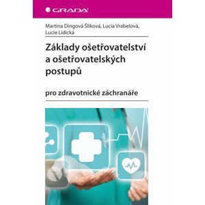 Základy ošetřovatelství a ošetřovatelských postupů pro zdravotnické záchranáře - Lucie Lidická