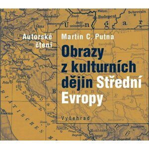 Obrazy z kulturních dějin Střední Evropy (audiokniha) - Martin C. Putna