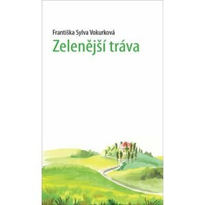 Zelenější tráva - Sylva Františka Vokurková