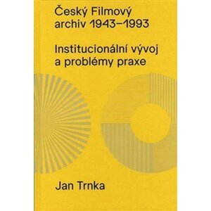 Český filmový archiv 1943 - 1993: Institucionální vývoj a problémy praxe - Jan Trnka