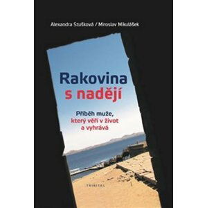 Rakovina s nadějí - Příběh muže, který věří v život a vyhrává - Miroslav Mikulášek