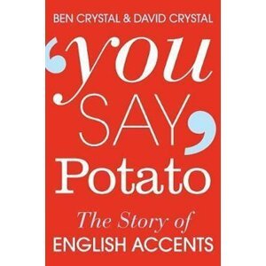 You Say Potato : The Story of English Accents - David Crystal