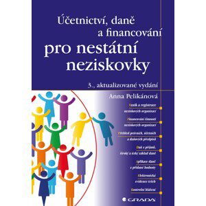 Účetnictví, daně a financování pro nestátní neziskovky, 3.  vydání - Anna Pelikánová