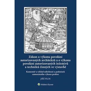 Zákon o výkonu povolání autorizovaných architektů a o výkonu povolání autorizovaných inženýrů a techniků činných ve výstavbě - Jiří Plos