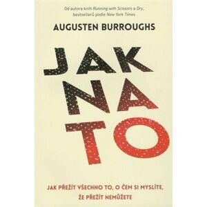 ANAG Jak na to – Jak přežít všechno to, o čem si myslíte, že přežít nemůžete - Augusten Burroughs