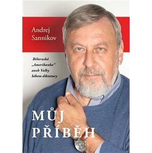 Můj příběh - Běloruská „Amerikanka“ aneb Volby během diktatury - Andrej Sannikov