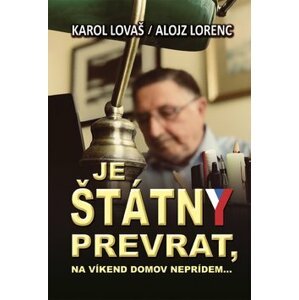 Je štátny prevrat, na víkend domov neprídem... - Karol Lovaš; Alojz Lorenc