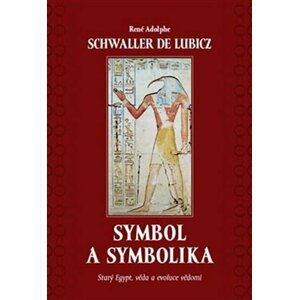Symbol a symbolika - Starý Egypt, věda a evoluce vědomí - de Lubicz René Adolphe Schwaller