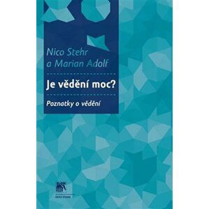 Je vědění moc? - Nico Stehr; Marian Adolf