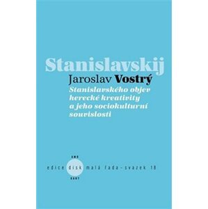 Stanislavského objev herecké kreativity a jeho sociokulturní souvislosti - Jaroslav Vostrý