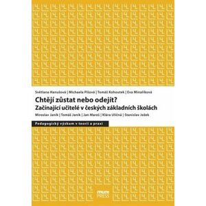 Chtějí zůstat nebo odejít?: Začínající učitelé v českých základních školách - autorů kolektiv