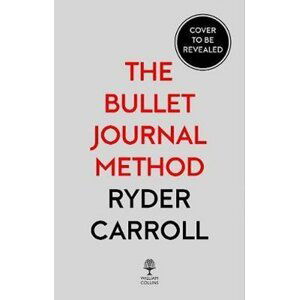 The Bullet Journal Method : Track Your Past, Order Your Present, Plan Your Future - Ryder Carroll